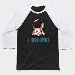 I need space Baseball T-Shirt